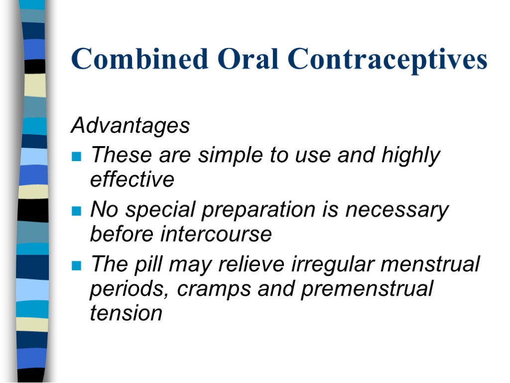 Combined Oral Contraceptives Advantages These are simple to use and highly effective No special